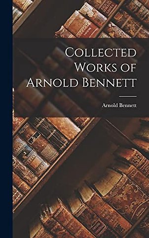 Collected Works of Arnold Bennett