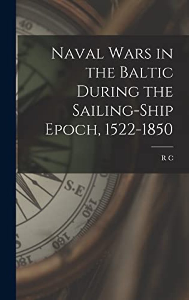 Naval Wars in the Baltic During the Sailing-ship Epoch, 1522-1850