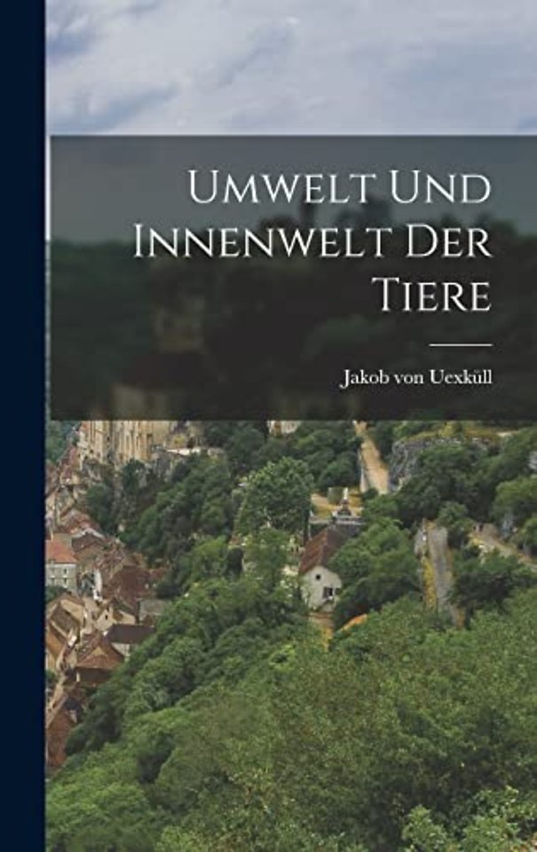 Umwelt und Innenwelt der Tiere [microform]