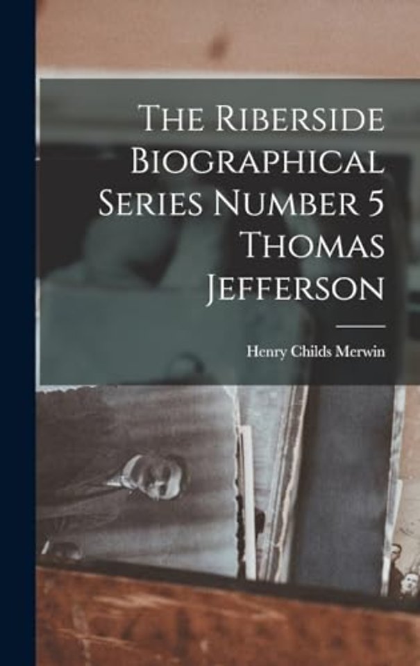The Riberside Biographical Series Number 5 Thomas Jefferson