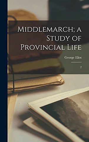 Middlemarch; a Study of Provincial Life