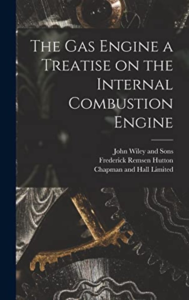 The Gas Engine a Treatise on the Internal Combustion Engine