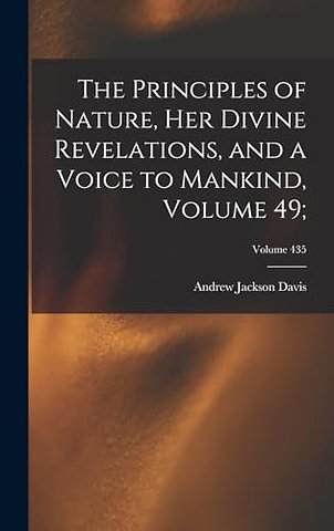 The Principles of Nature, Her Divine Revelations, and a Voice to Mankind, Volume 49;; Volume 435