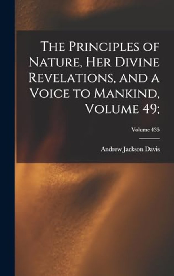 The Principles of Nature, Her Divine Revelations, and a Voice to Mankind, Volume 49;; Volume 435