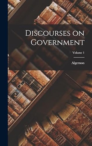 Discourses on Government; Volume 1