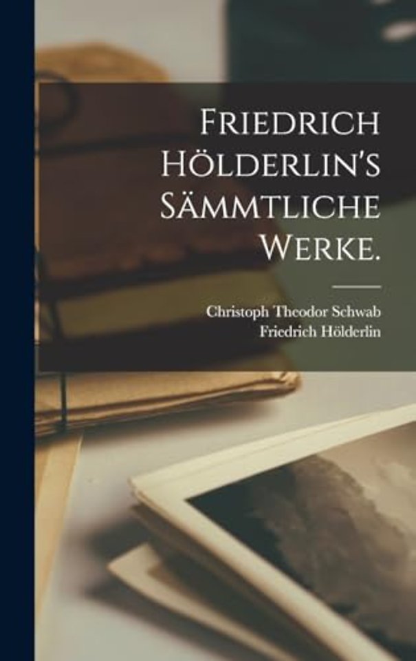 Friedrich Holderlin's sammtliche Werke.