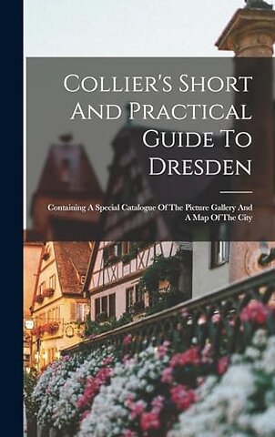 Collier's Short And Practical Guide To Dresden