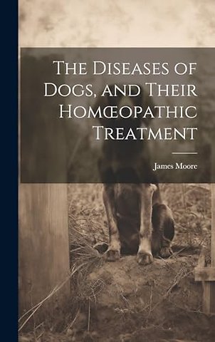 The Diseases of Dogs, and Their Homoeopathic Treatment