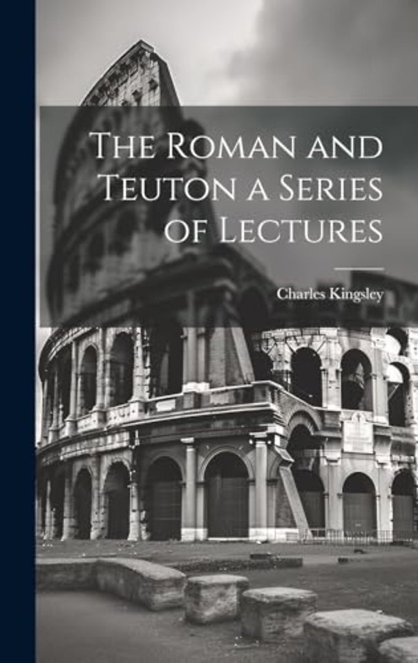 The Roman and Teuton a Series of Lectures
