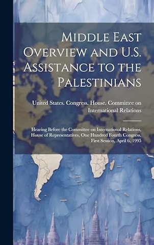 Middle East Overview and U.S. Assistance to the Palestinians