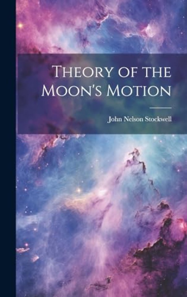 Theory of the Moon's Motion