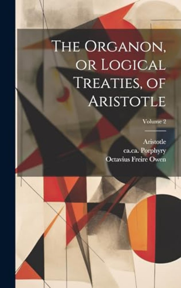 The Organon, or Logical Treaties, of Aristotle; Volume 2