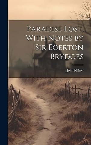 Paradise Lost, With Notes by Sir Egerton Brydges