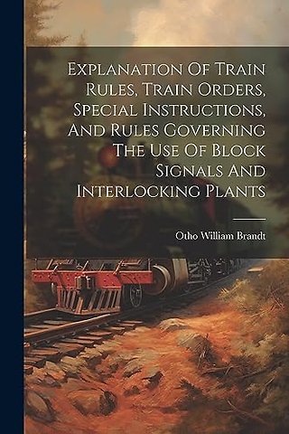 Explanation Of Train Rules, Train Orders, Special Instructions, And Rules Governing The Use Of Block Signals And Interlocking Plants