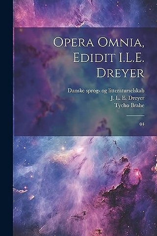 Opera omnia, edidit I.L.E. Dreyer