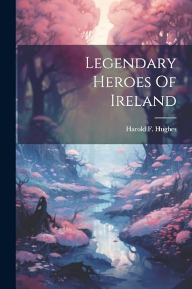 Legendary Heroes Of Ireland