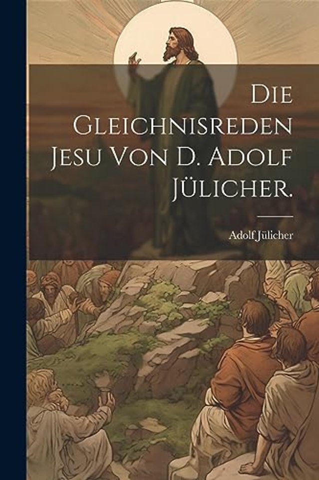 Die Gleichnisreden Jesu von D. Adolf Julicher.