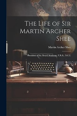The Life of Sir Martin Archer Shee
