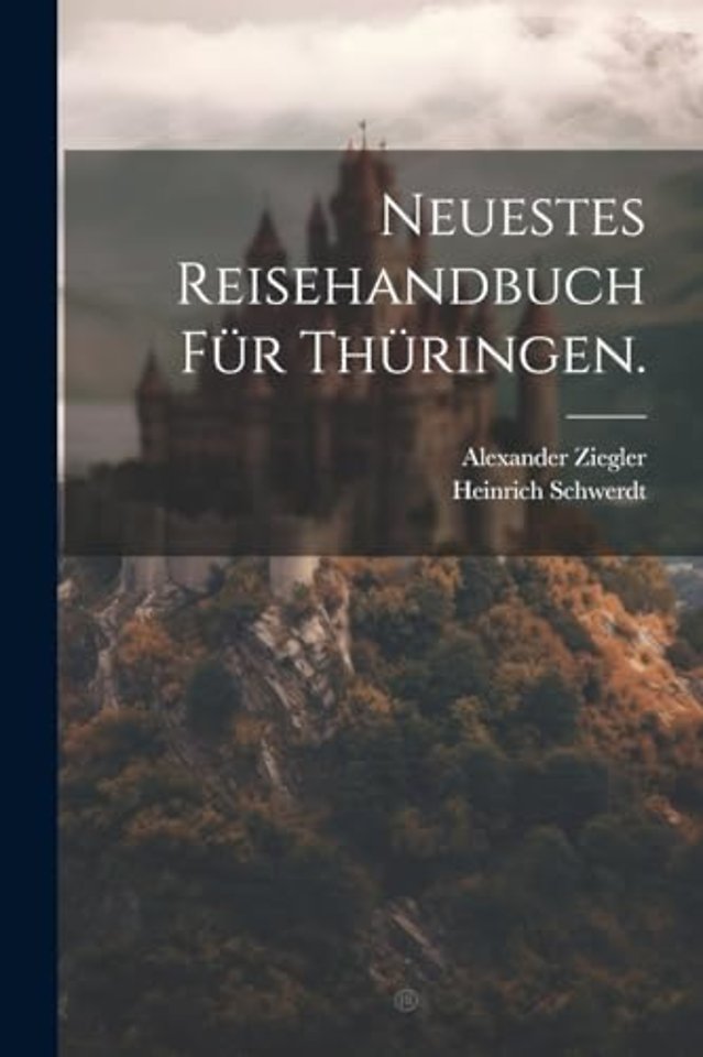 Neuestes Reisehandbuch fur Thuringen.
