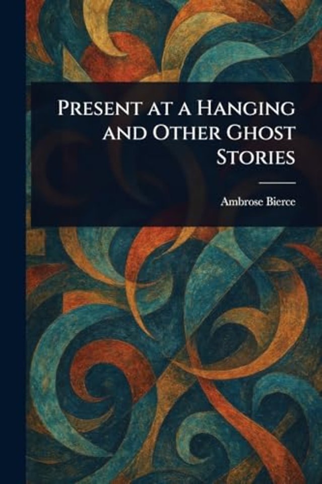 Present at a Hanging and Other Ghost Stories
