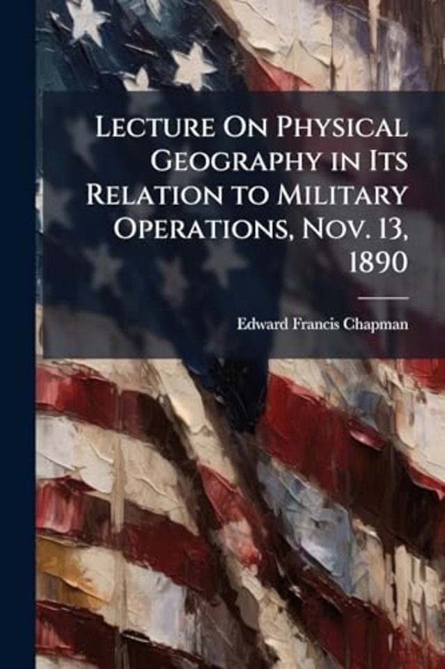 Lecture On Physical Geography in Its Relation to Military Operations, Nov. 13, 1890
