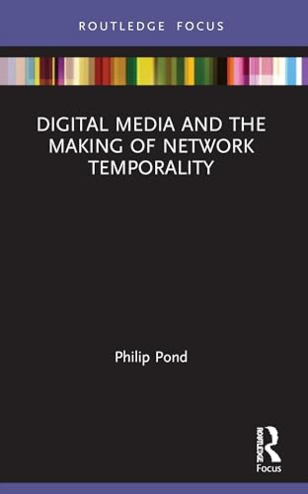 Digital Media and the Making of Network Temporality