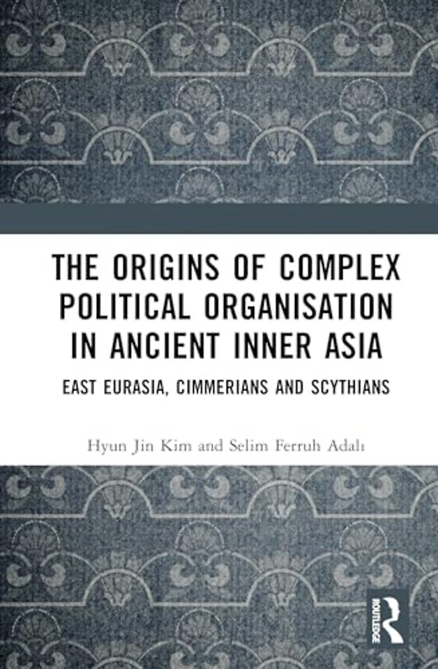 The Origins of Complex Political Organisation in Ancient Inner Asia