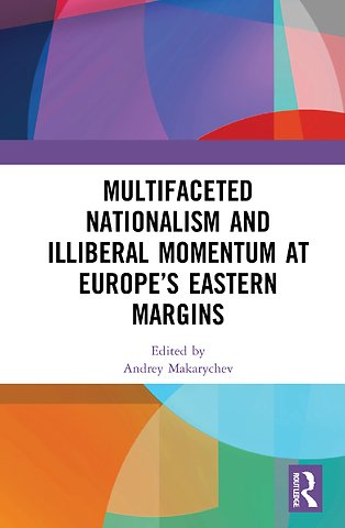 Multifaceted Nationalism and Illiberal Momentum at Europe’s Eastern Margins
