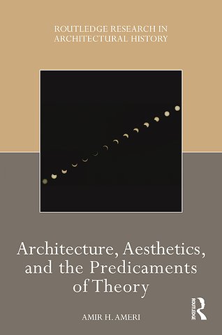 Architecture, Aesthetics, and the Predicaments of Theory