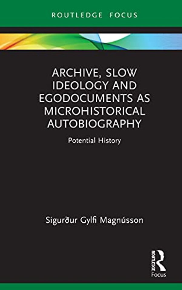 Archive, Slow Ideology and Egodocuments as Microhistorical Autobiography
