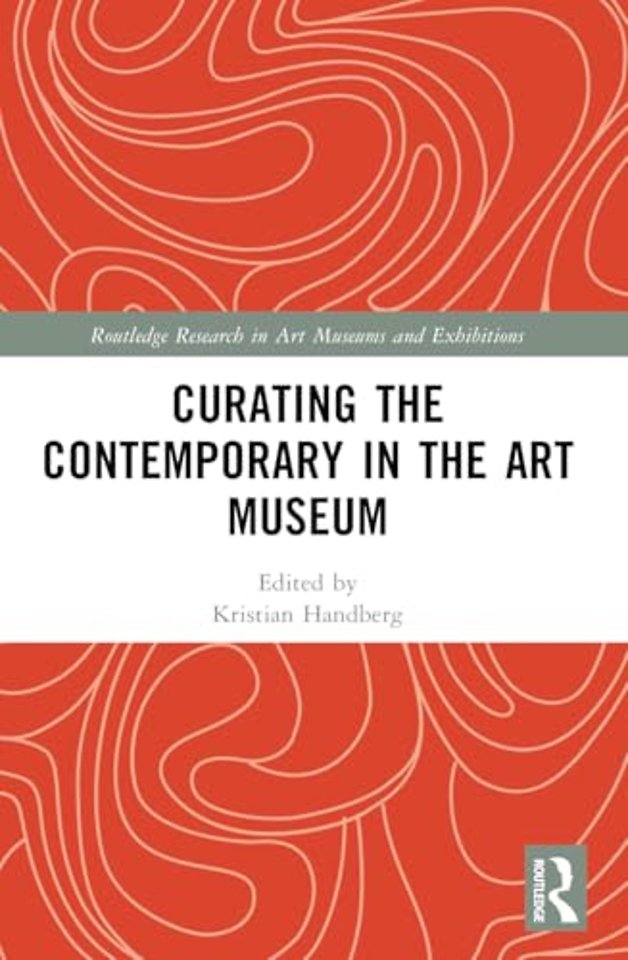 Curating the Contemporary in the Art Museum
