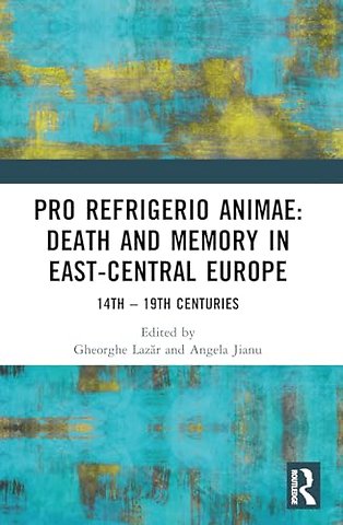 Pro refrigerio animae: Death and Memory in East-Central Europe