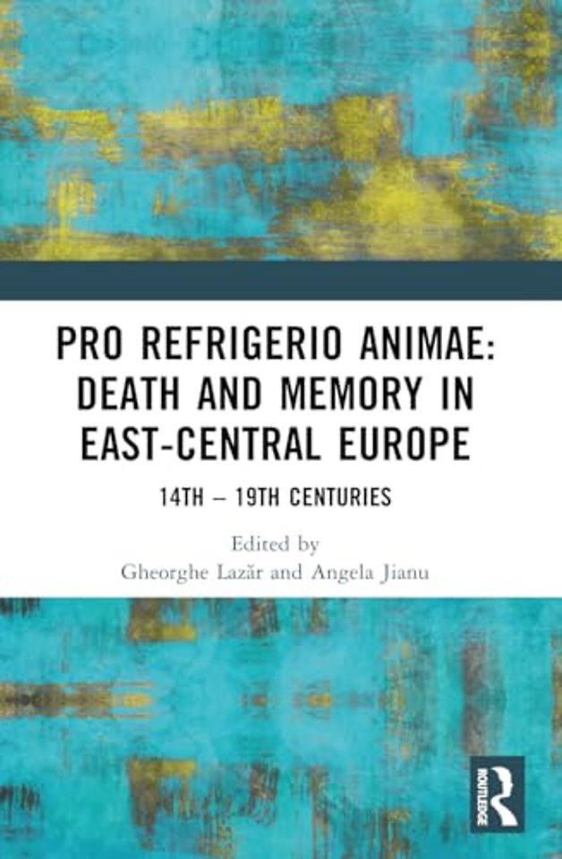 Pro refrigerio animae: Death and Memory in East-Central Europe