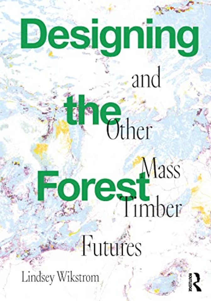 Designing the Forest and other Mass Timber Futures