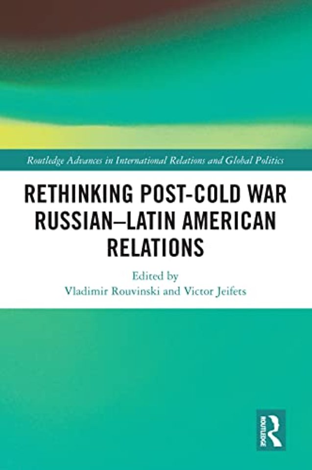 Rethinking Post-Cold War Russian–Latin American Relations