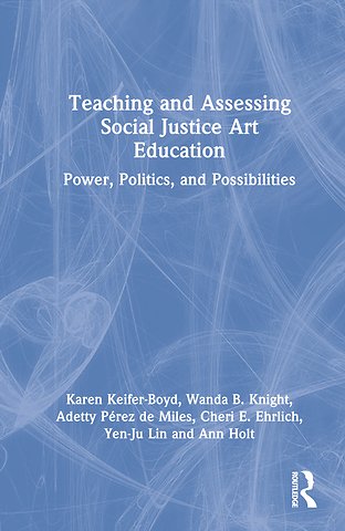 Teaching and Assessing Social Justice Art Education