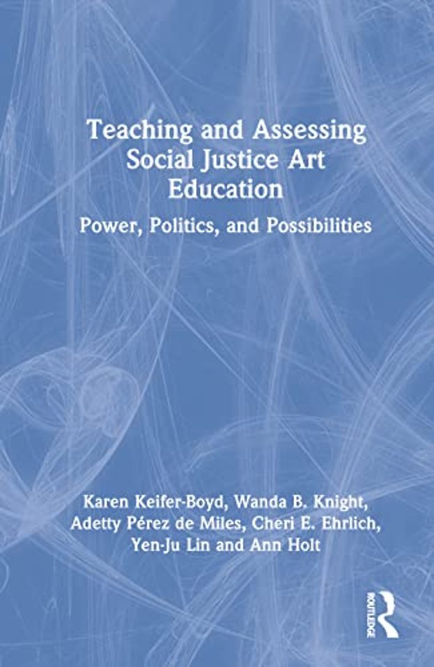 Teaching and Assessing Social Justice Art Education