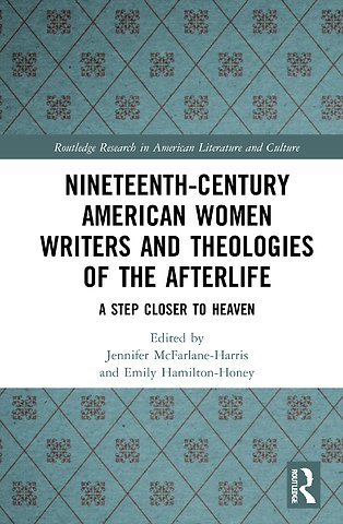 Nineteenth-Century American Women Writers and Theologies of the Afterlife