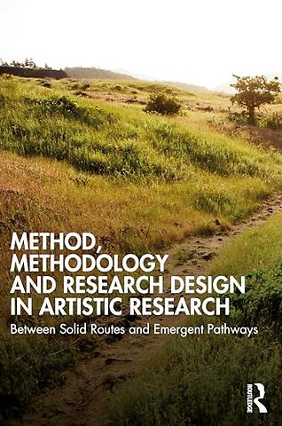 Method, Methodology and Research Design in Artistic Research