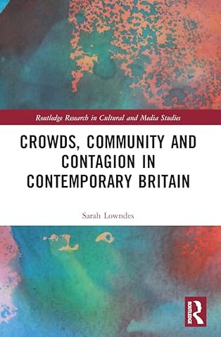 Crowds, Community and Contagion in Contemporary Britain