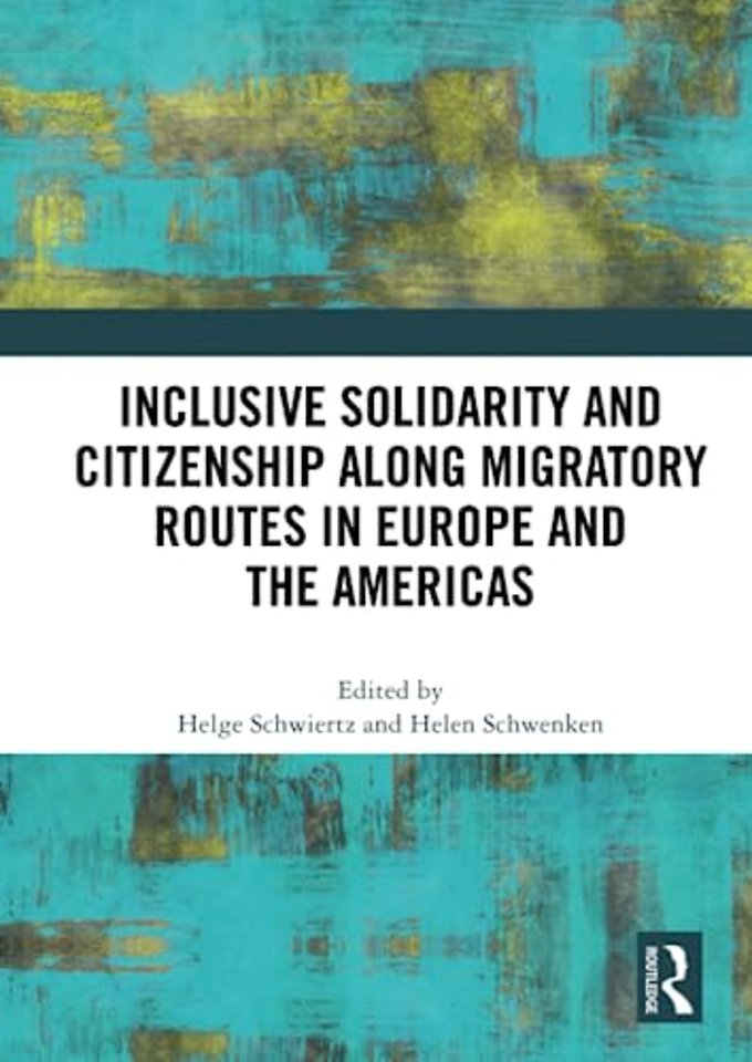 Inclusive Solidarity and Citizenship along Migratory Routes in Europe and the Americas