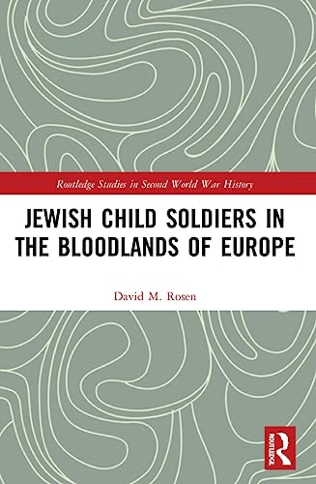 Jewish Child Soldiers in the Bloodlands of Europe