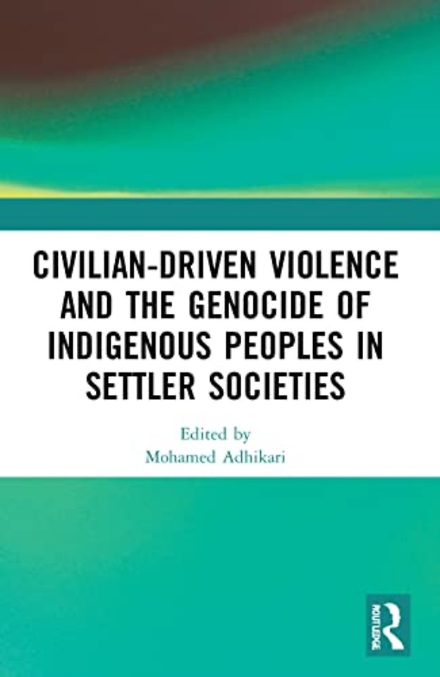 Civilian-Driven Violence and the Genocide of Indigenous Peoples in Settler Societies