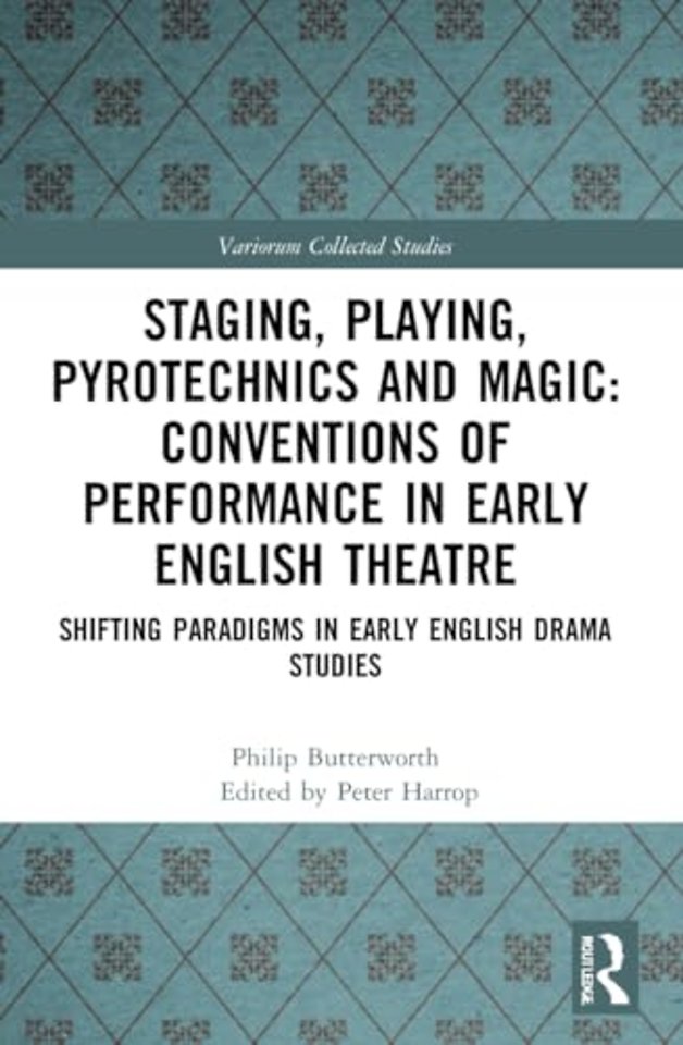 Staging, Playing, Pyrotechnics and Magic: Conventions of Performance in Early English Theatre