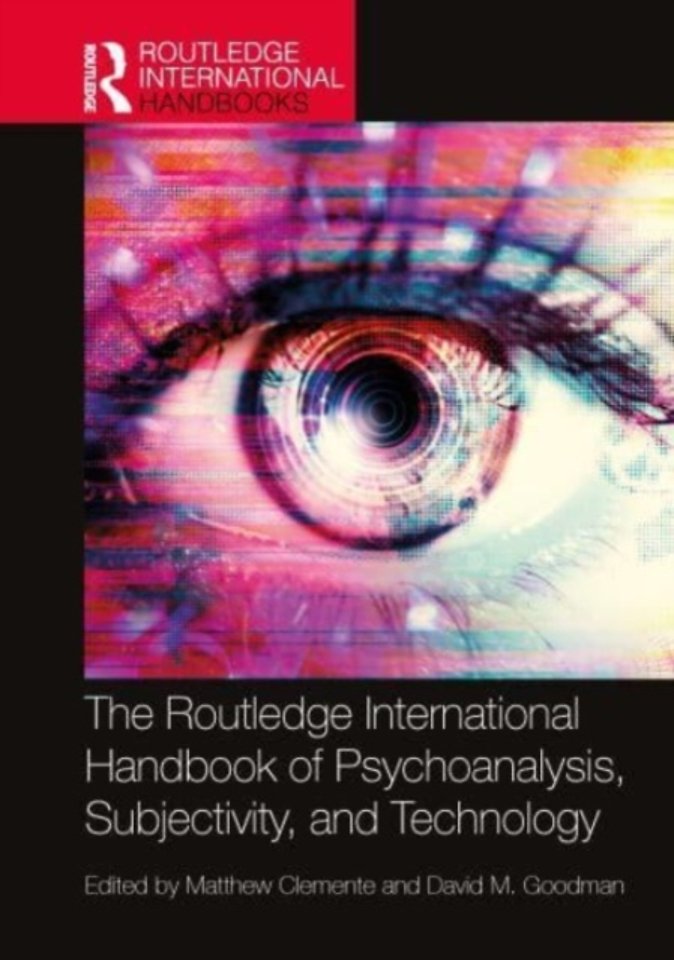 Routledge International Handbook of Psychoanalysis, Subjectivity, and Technology