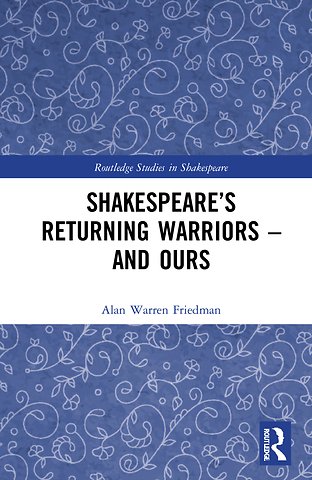 Shakespeare’s Returning Warriors – and Ours