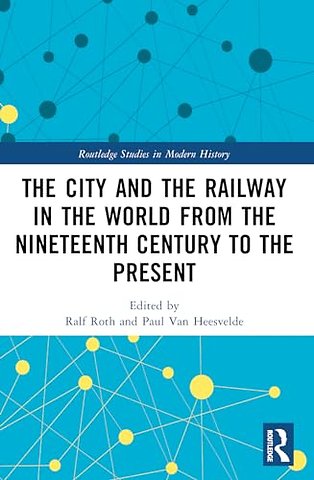The City and the Railway in the World from the Nineteenth Century to the Present