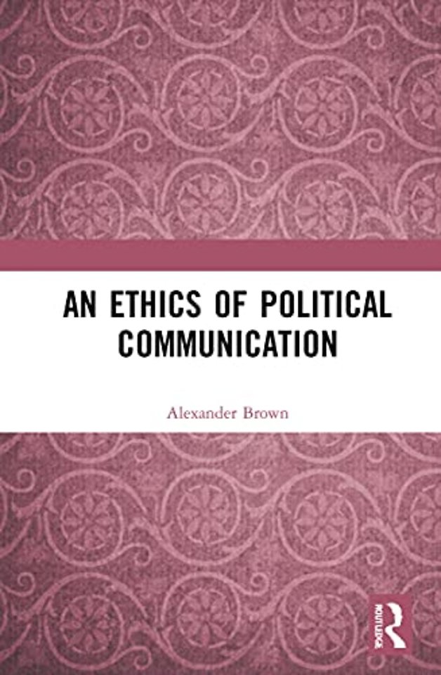 An Ethics of Political Communication