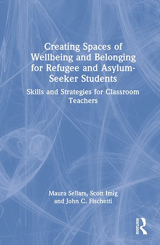 Creating Spaces of Wellbeing and Belonging for Refugee and Asylum-Seeker Students