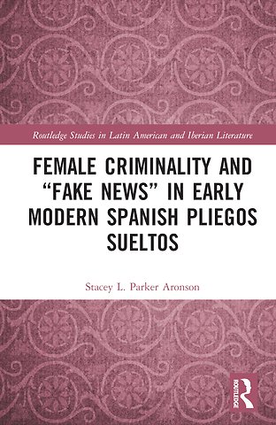 Female Criminality and “Fake News” in Early Modern Spanish Pliegos Sueltos